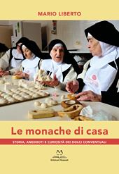 Le monache di casa. Storia, aneddoti e curiosità dei dolci conventuali