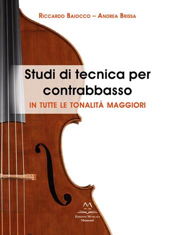 Studi di tecnica per contrabbasso. In tutte le tonalità maggiori - Riccardo Baiocco, Andrea Brissa - Libro Edizioni Momenti-Ribera 2024 | Libraccio.it