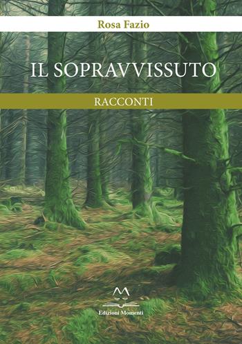 Il sopravvissuto - Rosa Fazio - Libro Edizioni Momenti-Ribera 2024 | Libraccio.it