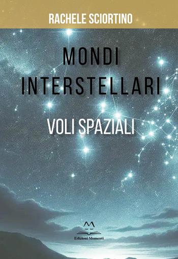 Mondi interstellari. Voli spaziali - Rachele Sciortino - Libro Edizioni Momenti-Ribera 2025 | Libraccio.it