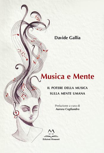 Musica e mente. Il potere della musica sulla mente umana - Davide Gallia - Libro Edizioni Momenti-Ribera 2025 | Libraccio.it