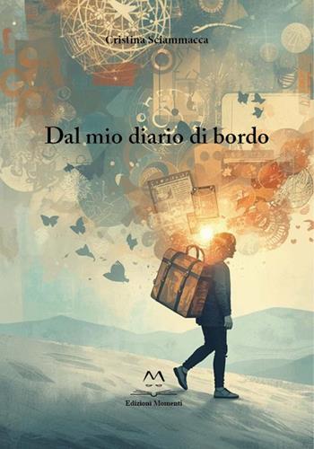 Dal mio diario di bordo - Cristina Sciammacca - Libro Edizioni Momenti-Ribera 2026 | Libraccio.it