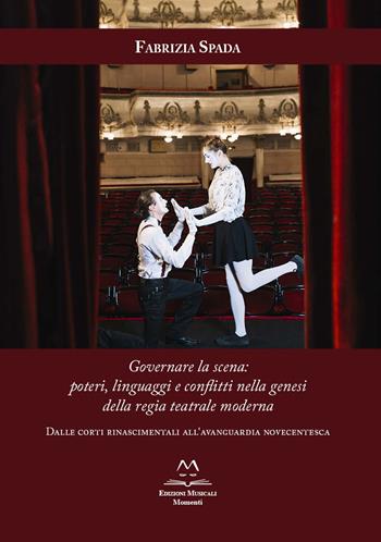 Governare la scena: poteri, linguaggi e conflitti nella genesi della regia teatrale moderna. Dalle corti rinascimentali all'avanguardia novecentesca - Fabrizia Spada - Libro Edizioni Momenti-Ribera 2026 | Libraccio.it