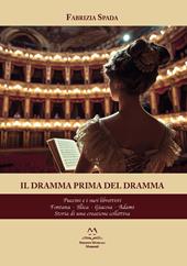 Il dramma prima del dramma. Puccini e i suoi librettisti. Fontana, Illica, Giacosa, Adami. Storia di una creazione collettiva