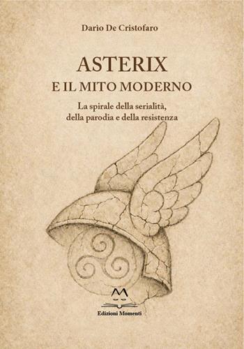 Asterix e il mito moderno. La spirale della serialità, della parodia e della resistenza - Dario De Cristofaro - Libro Edizioni Momenti-Ribera 2026 | Libraccio.it