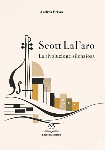 Scott LaFaro. La rivoluzione silenziosa - Andrea Brissa - Libro Edizioni Momenti-Ribera 2026 | Libraccio.it