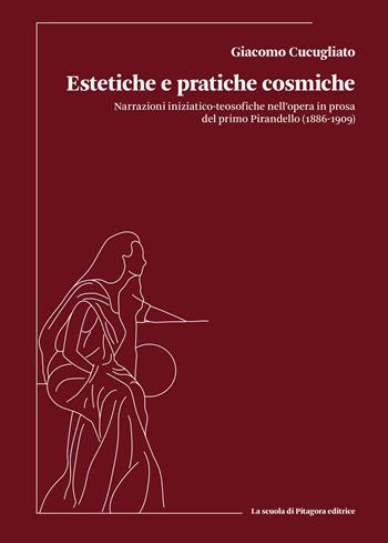 Estetiche e pratiche cosmiche. Narrazioni iniziatico-teosofiche nell’opera in prosa del primo Pirandello (1886-1909) - Giacomo Cucugliato - Libro La Scuola di Pitagora 2025, Biblioteca di Sinestesie | Libraccio.it