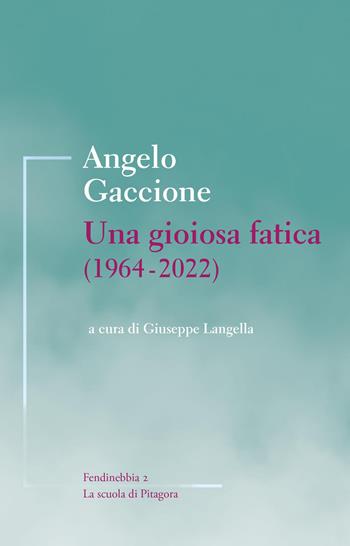 Una gioiosa fatica (1964-2022) - Angelo Gaccione - Libro La Scuola di Pitagora 2025, Fendinebbia | Libraccio.it