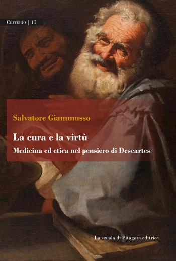 La cura e la virtù. Medicina ed etica nel pensiero di Descartes - Salvatore Giammusso - Libro La Scuola di Pitagora 2025, Criterio | Libraccio.it