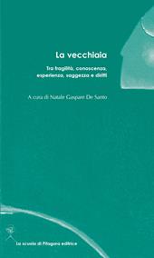 La vecchiaia. Tra fragilità, conoscenza, esperienza, saggezza e diritti