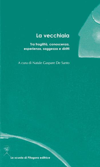 La vecchiaia. Tra fragilità, conoscenza, esperienza, saggezza e diritti  - Libro La Scuola di Pitagora 2025, Assise. Quaderni di formazione | Libraccio.it