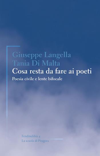 Cosa resta da fare ai poeti. Poesia civile e lente bifocale - Giuseppe Langella, Tania Di Malta - Libro La Scuola di Pitagora 2026, Fendinebbia | Libraccio.it