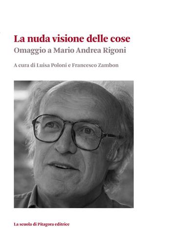 La nuda visione delle cose. Omaggio a Mario Andrea Rigoni  - Libro La Scuola di Pitagora 2026, Biblioteca di studi umanistici | Libraccio.it