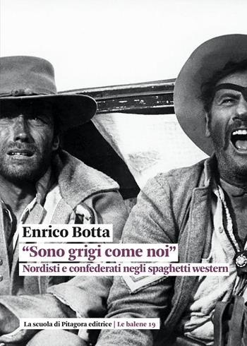 «Sono grigi come noi». Nordisti e confederati negli spaghetti western - Enrico Botta - Libro La Scuola di Pitagora 2026, Le balene | Libraccio.it