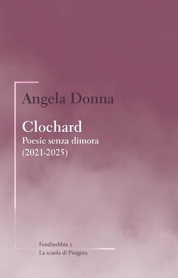 Clochard. Poesie senza dimora (2021-2025) - Angela Donna - Libro La Scuola di Pitagora 2026, Fendinebbia | Libraccio.it