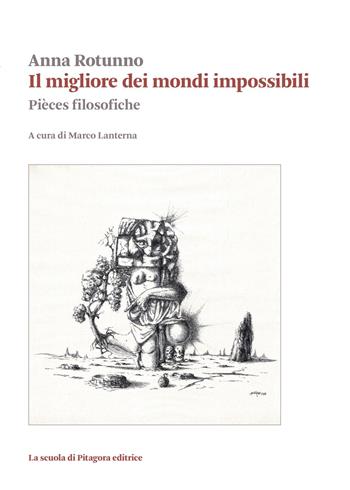 Il migliore dei mondi impossibili. Pièces filosofiche - Anna Rotunno - Libro La Scuola di Pitagora 2026, Biblioteca di studi umanistici | Libraccio.it