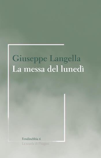 La messa del lunedì - Giuseppe Langella - Libro La Scuola di Pitagora 2026, Fendinebbia | Libraccio.it