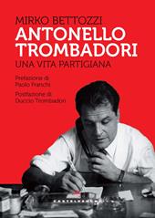 L'inquieto partigiano. Ritratto di Antonello Trombadori