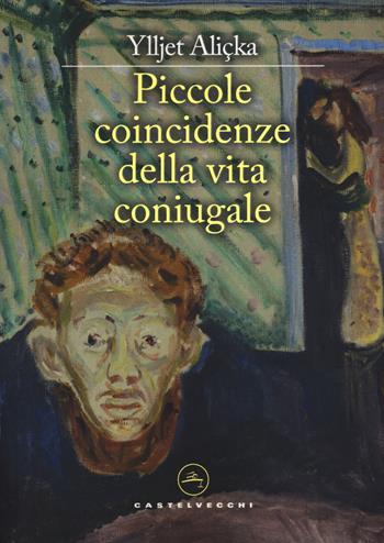 Piccole coincidenze della vita coniugale - Ylljet Aliçka - Libro Castelvecchi 2024, Le vele | Libraccio.it