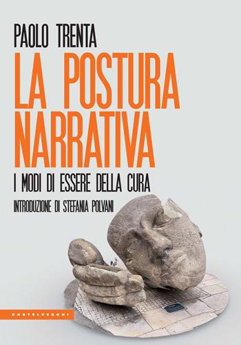 La postura narrativa. I modi di essere della cura - Paolo Trenta - Libro Castelvecchi 2024, Le Polene | Libraccio.it