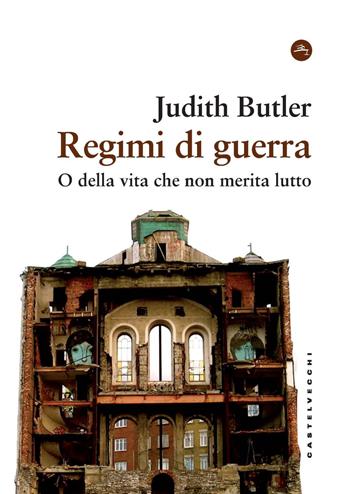 Regimi di guerra. O della vita che non merita lutto - Judith Butler - Libro Castelvecchi 2024, Frangenti | Libraccio.it