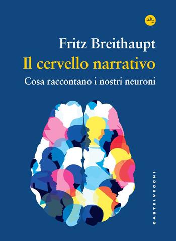 Il cervello narrativo. Cosa raccontano i nostri neuroni - Fritz Breithaupt - Libro Castelvecchi 2025, Frangenti | Libraccio.it