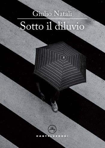Sotto il diluvio - Giulio Natali - Libro Castelvecchi 2024, Narrativa | Libraccio.it