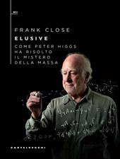 Elusive. Come Peter Higgs ha risolto il mistero della massa