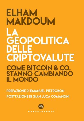 La geopolitica delle criptovalute. Come Bitcoin & Co stanno cambiando il mondo - Elham Makdoum - Libro Castelvecchi 2024, Nodi | Libraccio.it