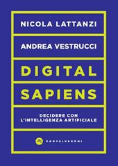 Digital sapiens. Decidere con l’intelligenza artificiale