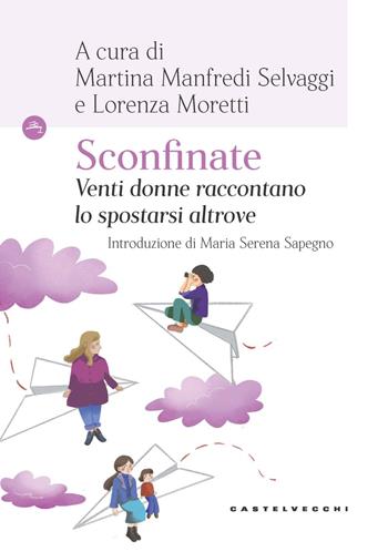 Sconfinate. Venti donne raccontano lo spostarsi altrove  - Libro Castelvecchi 2024, Le Navi | Libraccio.it
