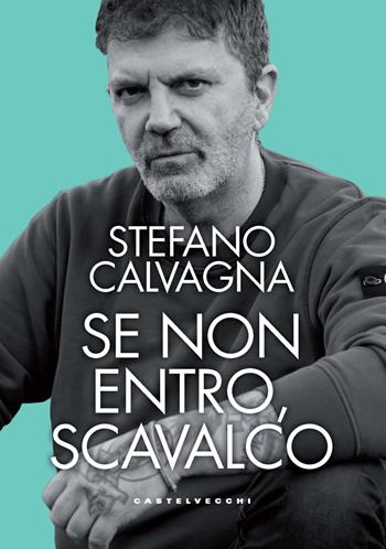 Se non entro, scavalco - Stefano Calvagna - Libro Castelvecchi 2024, Memo | Libraccio.it
