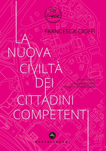 La nuova civiltà dei cittadini competenti - Francesca CioffI - Libro Castelvecchi 2024 | Libraccio.it