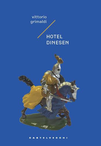 Hotel Dinesen. Storia di un intrigo mortale ma poco serio - Vittorio Grimaldi - Libro Castelvecchi 2024, Narrativa | Libraccio.it