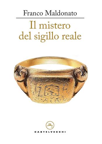 Il mistero del sigillo reale - Franco Maldonato - Libro Castelvecchi 2024, Le vele | Libraccio.it