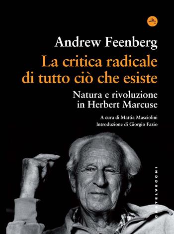 La critica radicale di tutto ciò che esiste. Natura e rivoluzione in Herbert Marcuse - Andrew Feenberg - Libro Castelvecchi 2025, Frangenti | Libraccio.it
