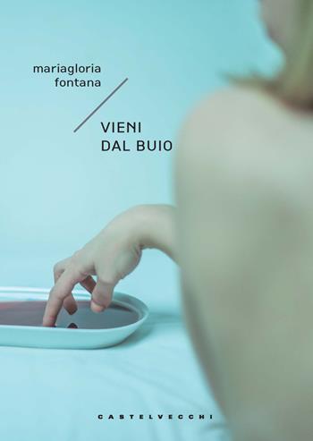 Vieni dal buio - Mariagloria Fontana - Libro Castelvecchi 2024, Narrativa | Libraccio.it