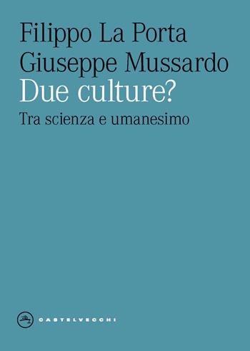 Due culture? Tra scienza e umanesimo - Filippo La Porta, Giuseppe Mussardo - Libro Castelvecchi 2024, Eliche | Libraccio.it