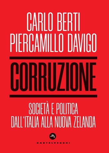 Corruzione. Società e politica dall’Italia alla Nuova Zelanda - Carlo Berti, Piercamillo Davigo - Libro Castelvecchi 2024, Nodi | Libraccio.it