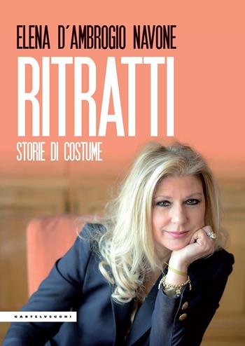 Ritratti. Storie di costume - Elena D'Ambrogio Navone - Libro Castelvecchi 2024, Le Polene | Libraccio.it