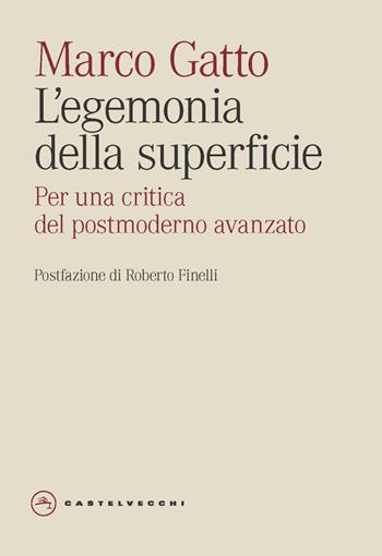 L'egemonia della superficie. Contributi alla critica - Marco Gatto - Libro Castelvecchi 2024, Frangenti | Libraccio.it