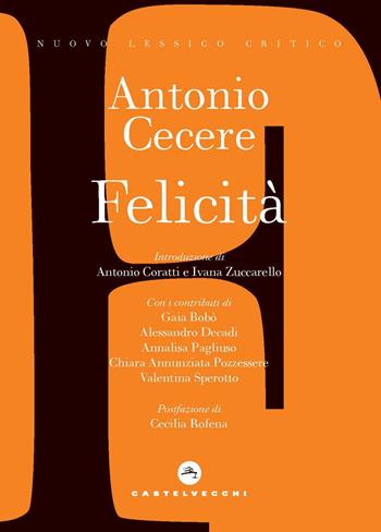 Felicità - Antonio Cecere - Libro Castelvecchi 2025, Nuovo lessico critico | Libraccio.it