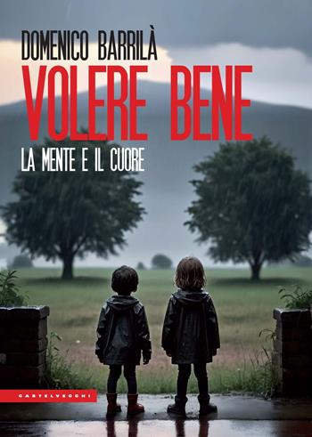 Volere bene. La mente e il cuore. Nuova ediz. - Domenico Barrilà - Libro Castelvecchi 2024, Le Polene | Libraccio.it