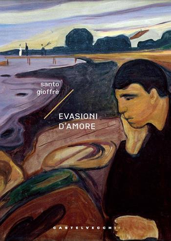 Evasioni d'amore - Santo Gioffrè - Libro Castelvecchi 2024, Narrativa | Libraccio.it
