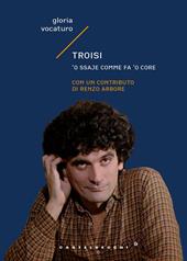 Troisi. 'O ssaje comme fa 'o core