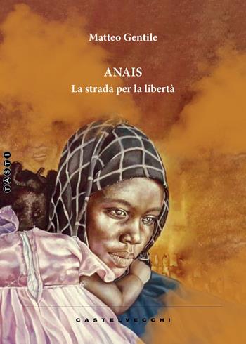 Anais. La strada per la libertà - Matteo Gentile - Libro Castelvecchi 2024, Tasti | Libraccio.it