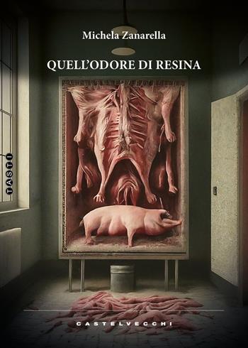 Quell'odore di resina - Michela Zanarella - Libro Castelvecchi 2024, Tasti | Libraccio.it