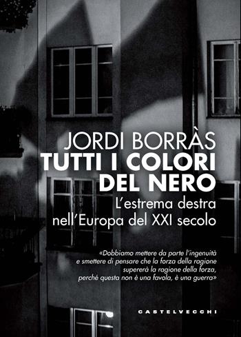 Tutti i colori del nero. L’estrema destra nell’Europa del XXI secolo - Jordi Borràs - Libro Castelvecchi 2025, Nodi | Libraccio.it