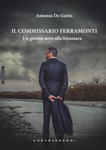 Il commissario Ferramonti. Un giorno nero alla hijumara - Antonia De Gattis - Libro Castelvecchi 2024, Tasti | Libraccio.it