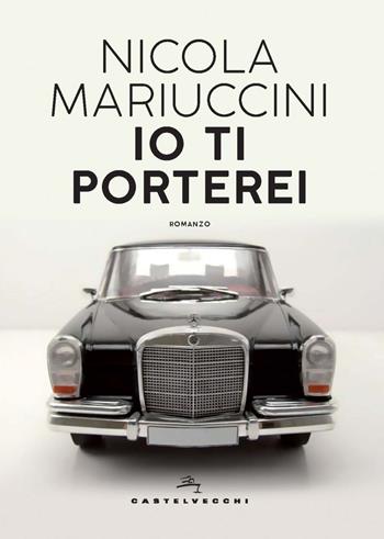 Io ti porterei - Nicola Mariuccini - Libro Castelvecchi 2024, Orizzonti | Libraccio.it